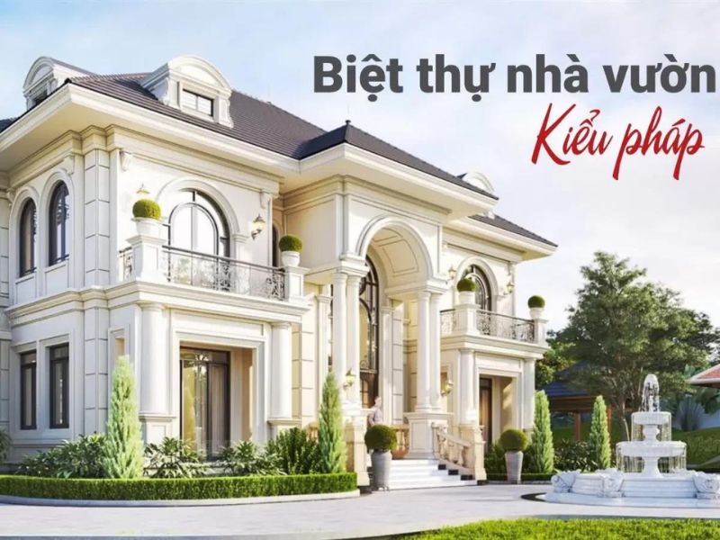 Thiết kế biệt thự nhà vườn theo kiểu Pháp